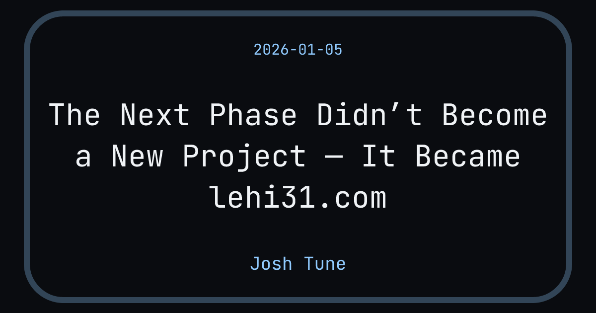 Next Phase The Next Phase Didn’t Become a New Project — It Became lehi31.com ...